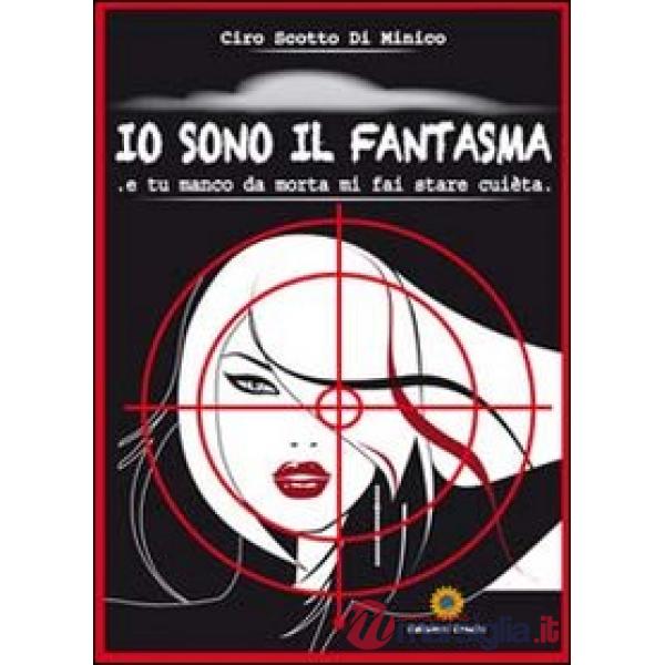 Io sono il fantasma. E tu manco da morta mi fai stare cuèta