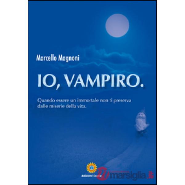 Io, vampiro. Quando essere un immortale non ti preserva dalle miserie della vita