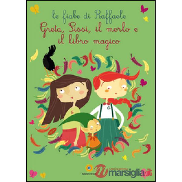Greta, Sissi, il merlo e il libro magico. Le fiabe di Raffaele