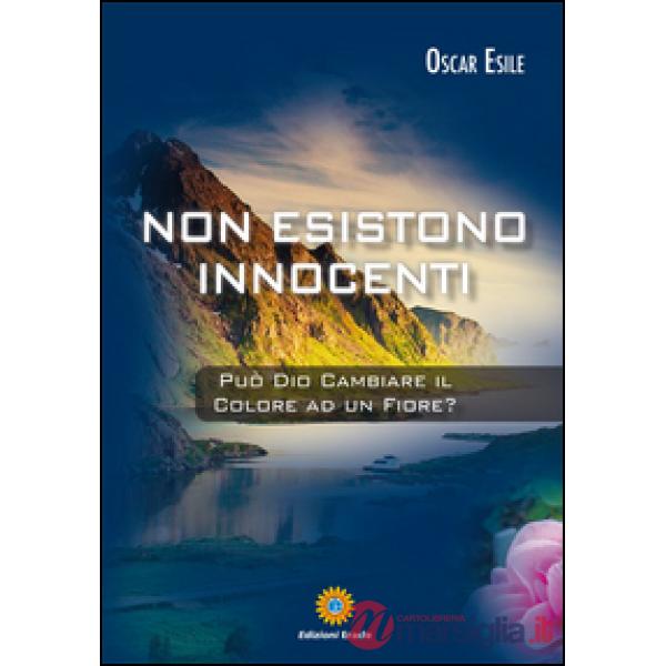 Non esistono innocenti. Può Dio cambiare il colore ad un fiore?