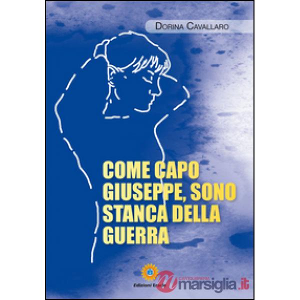 Come capo Giuseppe, sono stanca della guerra