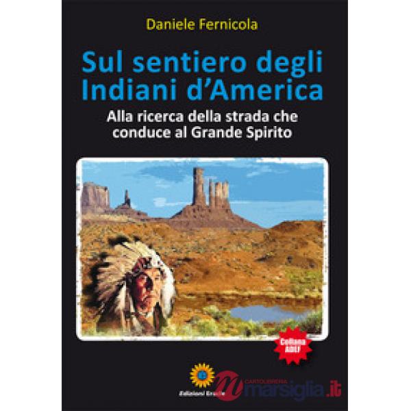 Sul sentiero degli Indiani d'America. Alla ricerca della strada che conduce al Grande Spirito