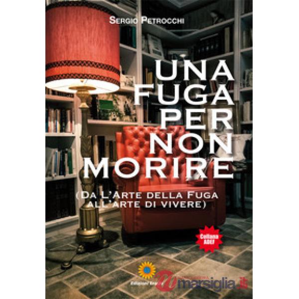 Fuga per non morire. (Da l'arte della fuga all'arte di vivere) (Una)