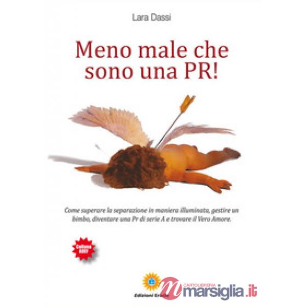 Meno male che sono una pr! Come superare la separazione in maniera illuminata, g