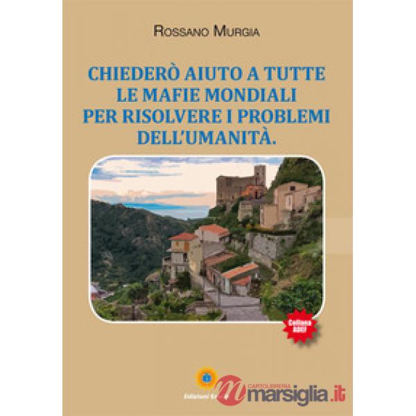 Chiederò aiuto a tutte le mafie mondiali per risolvere i problemi dell'umanità
