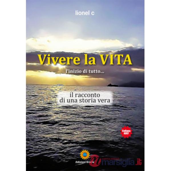 Vivere la vita. L'inizio di tutto... Il racconto di una storia vera