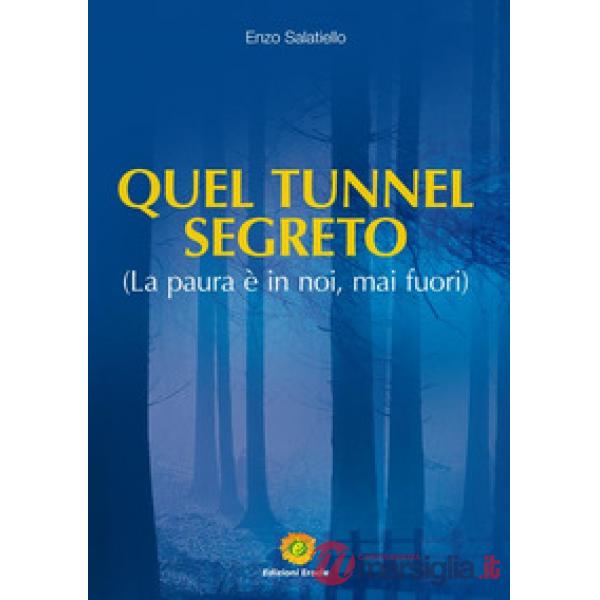 Quel tunnel segreto. La paura è in noi, mai fuori