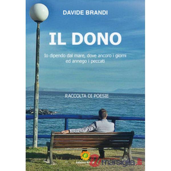 Dono. Io dipendo dal mare, dove ancoro i giorni ed annego i peccati (Il)