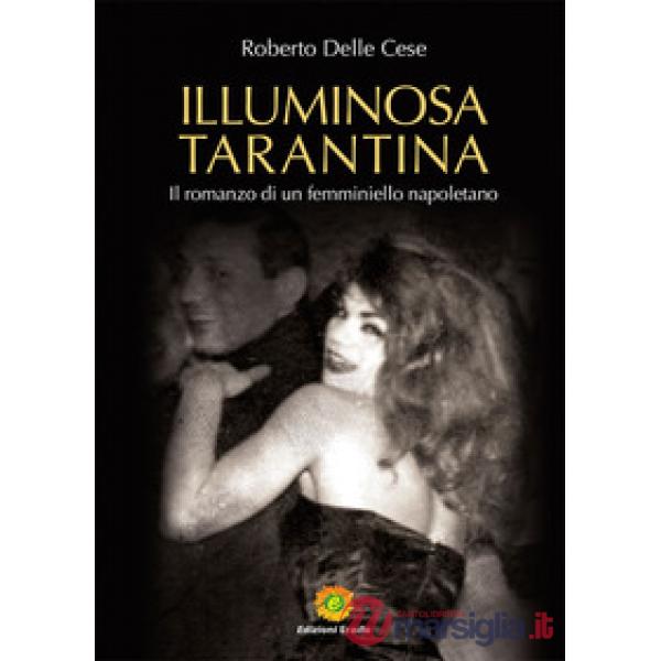 Illuminosa Tarantina. Il romanzo di un femminiello napoletano
