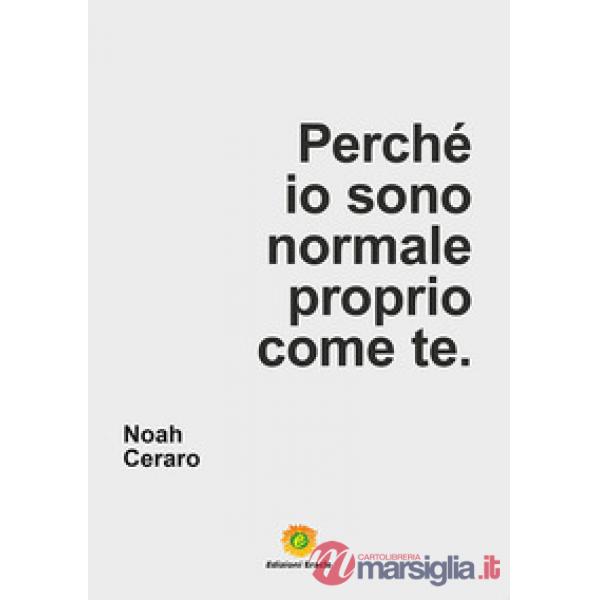 Perché io sono normale proprio come te