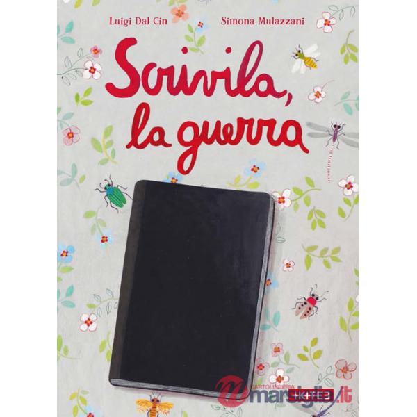 Scrivila, la guerra. Ediz. illustrata
