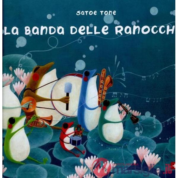 Banda delle ranocchie. Ediz. illustrata (La)