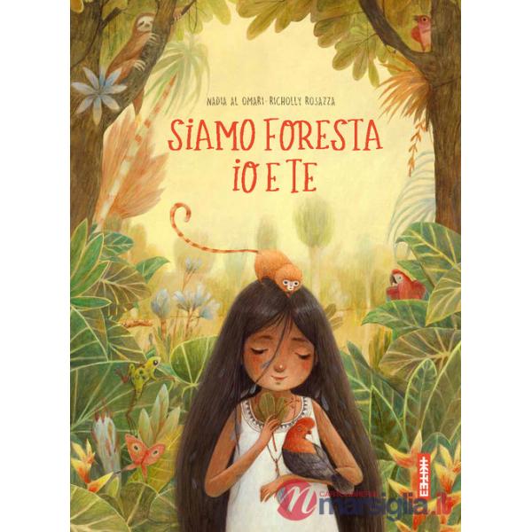Siamo foresta io e te. Ediz. a colori