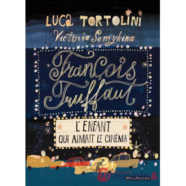 François Truffaut. L'enfant qui aimait le cinéma