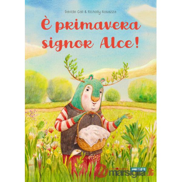 È primavera signor Alce. Ediz. a colori