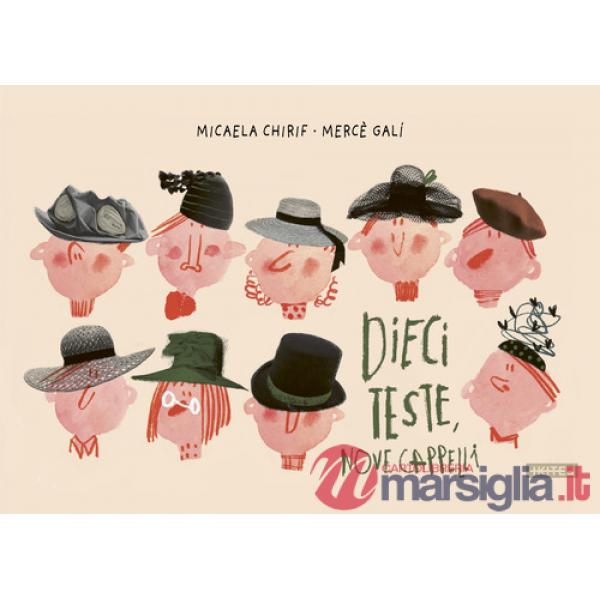Dieci teste nove cappelli. Ediz. a colori