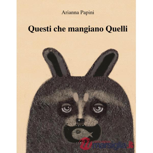 Questi che mangiano quelli. Ediz. illustrata