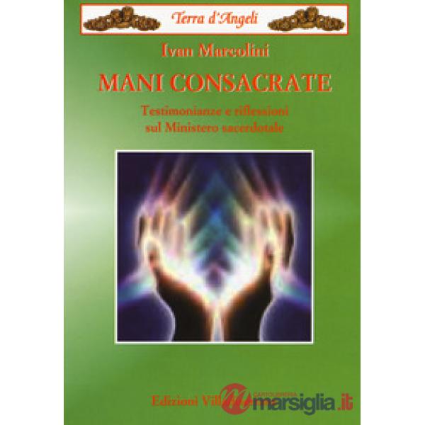 Mani consacrate. Testimonianze e riflessioni sul ministero sacerdotale