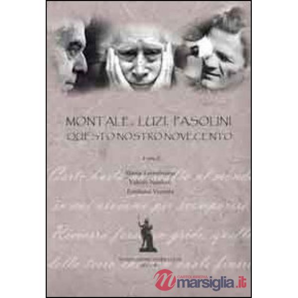 Montale, Luzi, Pasolini. Questo nostro Novecento