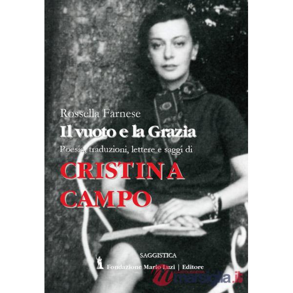 Cristina Campo. Il vuoto e la grazia. Poesie, traduzioni, lettere e saggi