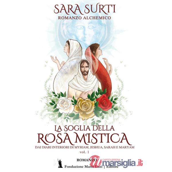 Soglia della rosa mistica. Dai diari interiori di Myriam, Jeshua, Sarah e Maryam (La). Vol. 1