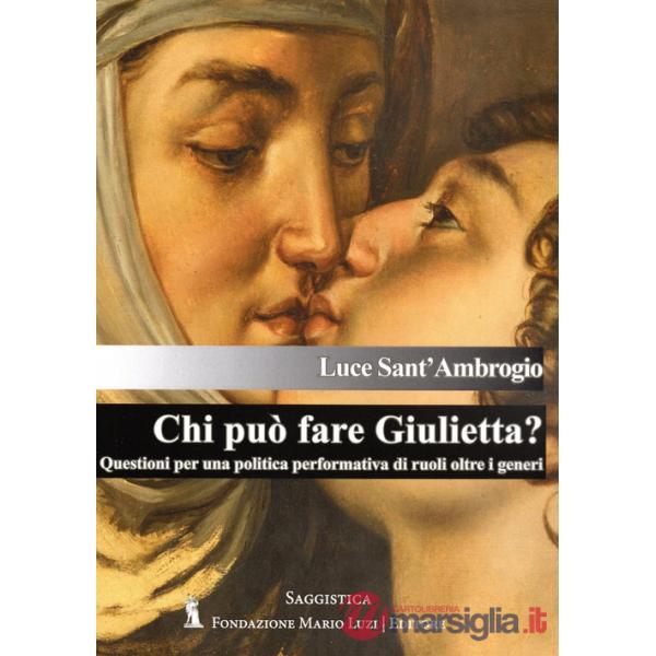 Chi può fare Giulietta? Questioni per una politica performativa di ruoli oltre i generi