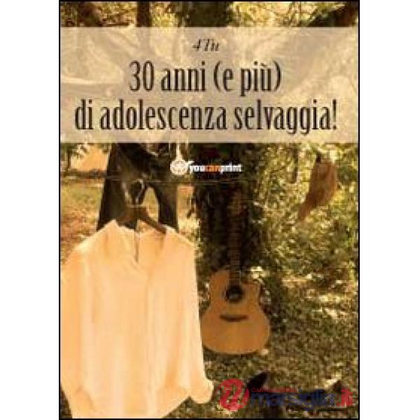 30 anni (e più) di adolescenza selvaggia