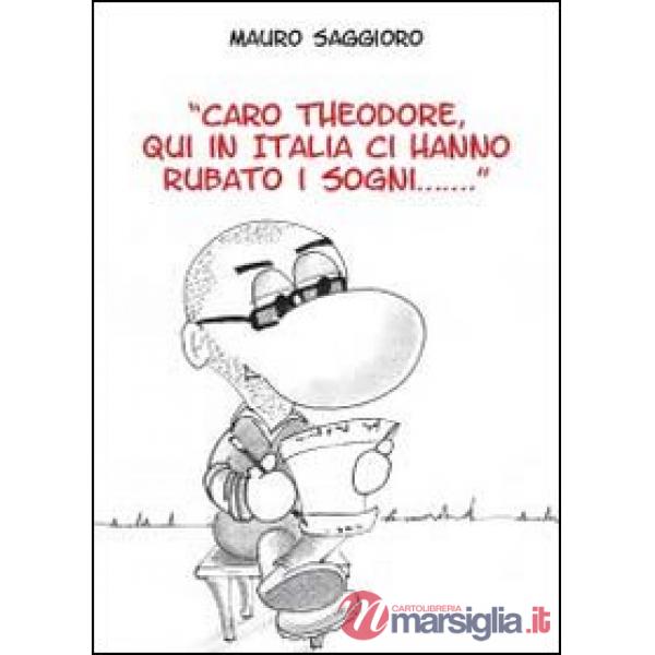Caro Theodore, qui in Italia ci hanno rubato i sogni...
