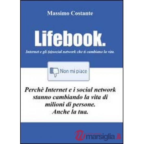 Lifebook. Internet e gli (a)social network che ti cambiano la vita
