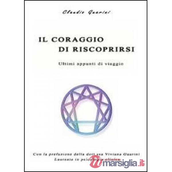 Coraggio di riscoprirsi. Ultimi appunti di viaggio (Il)