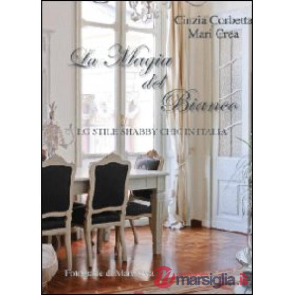 Magia del bianco. Lo stile shabby chic in Italia (La)