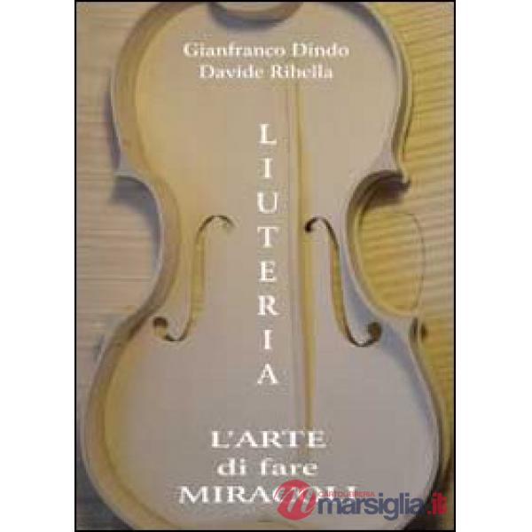 Liuteria. L'arte di fare miracoli