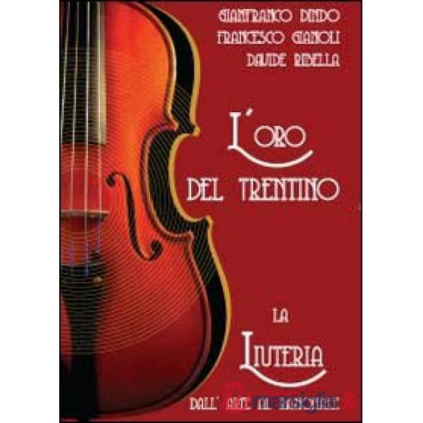 Oro del Trentino. La liuteria dall'arte al razionale (L')