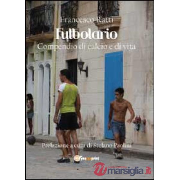 Futbolario. Compendio di calcio e di vita