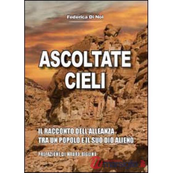 Ascoltate, cieli. Il racconto dell'alleanza tra un popolo e il suo Dio alieno