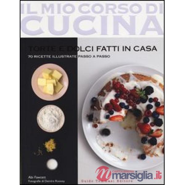 Torte e dolci fatti in casa. 70 ricette illustrate passo a passo