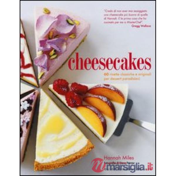 Cheesecakes. 60 ricette classiche e originali per dessert paradisiaci