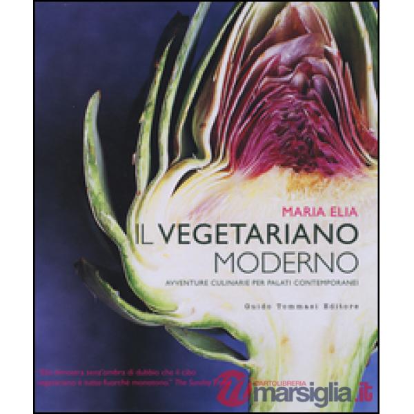 Vegetariano moderno. Avventure culinarie per palati contemporanei (Il)