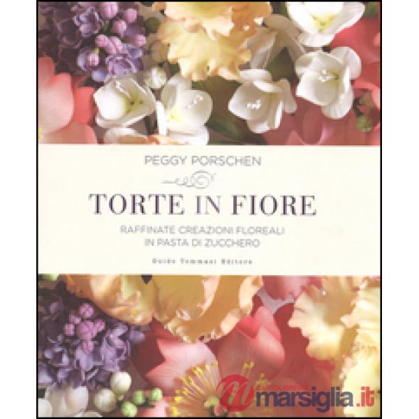 Torte in fiore. Raffinate creazioni floreali in pasta di zucchero