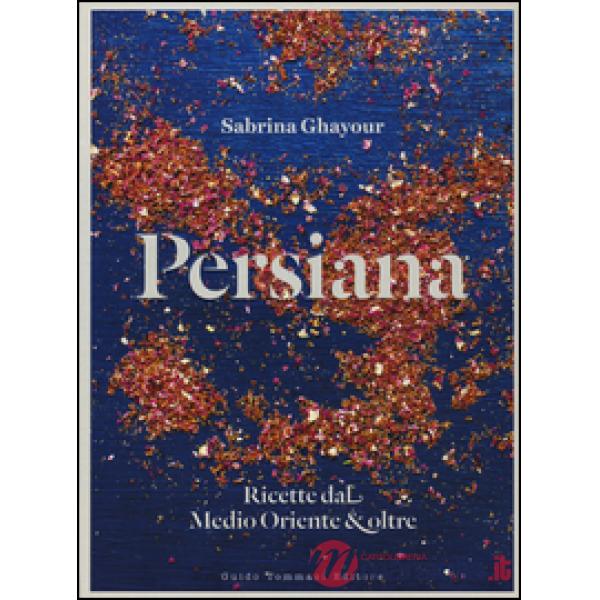 Persiana. Ricette dal Medio Oriente & oltre