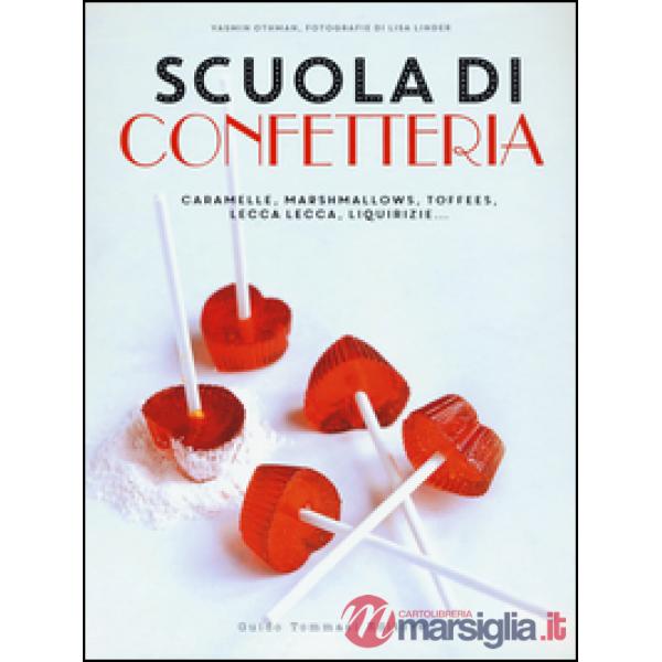 Scuola di confetteria. Caramelle, marshmallows, toffees, lecca lecca, liquirizie