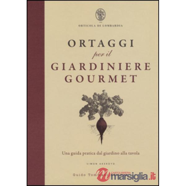 Ortaggi per il giardiniere gourmet, una guida pratica dal giardino alla tavola
