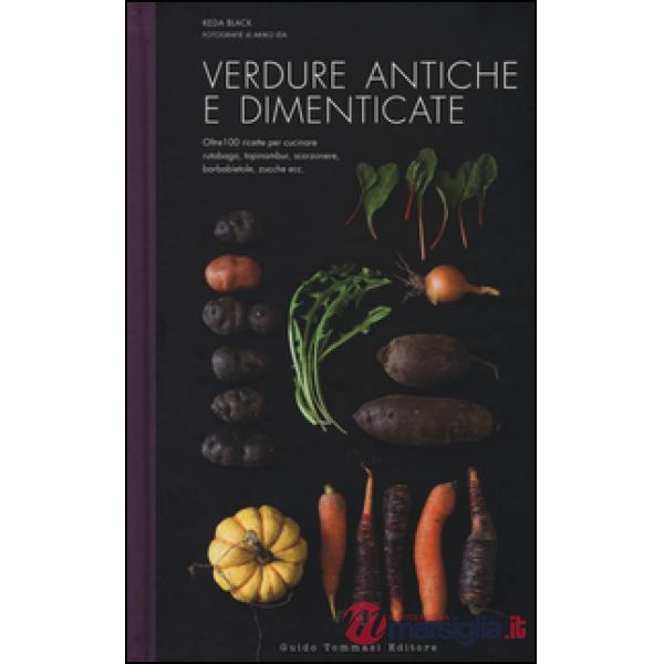 Verdure antiche e dimenticate. Ediz. illustrata