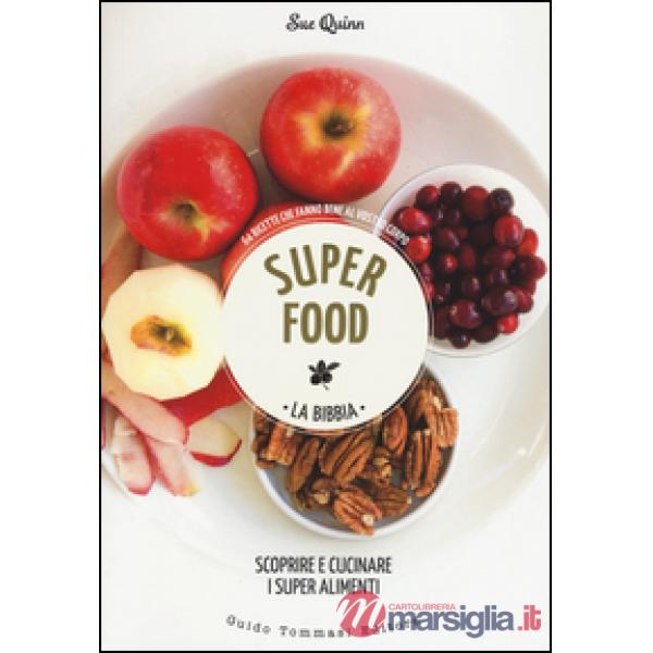 Superfood. La bibbia. Scoprire e cucinare i super alimenti