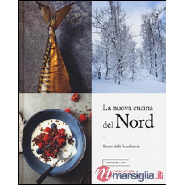 Nuova cucina del Nord. Ricette dalla Scandinavia (La)