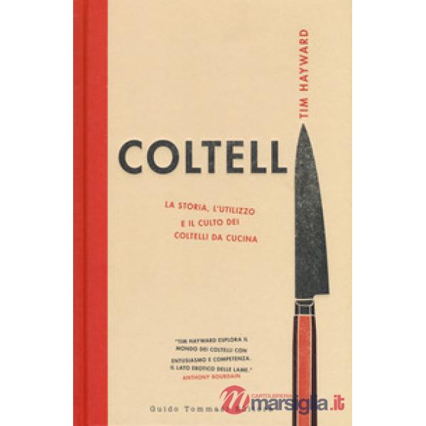 Coltelli. La storia, l'utilizzo e il culto dei coltelli da cucina. Ediz. illustr