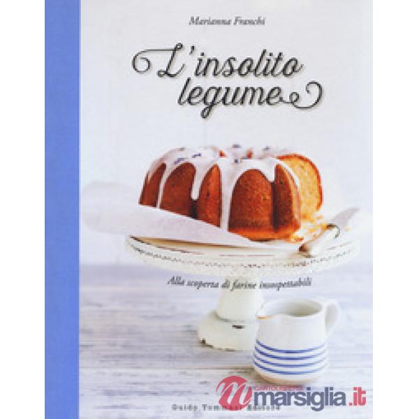 Insolito legume. Alla scoperta di farine insospettabili (L')
