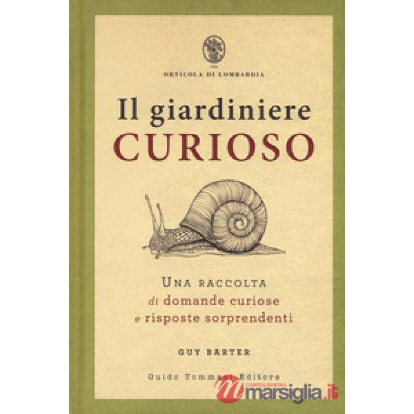 Giardiniere curioso. Una raccolta di domande curiose e risposte sorprendenti (Il