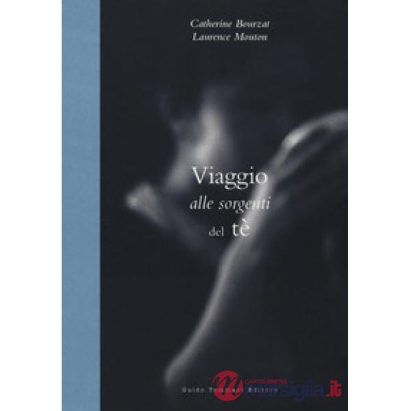 Viaggio alle sorgenti del tè. Ediz. illustrata