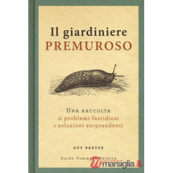 Giardiniere premuroso. Una raccolta di problemi fastidiosi e soluzioni sorprende